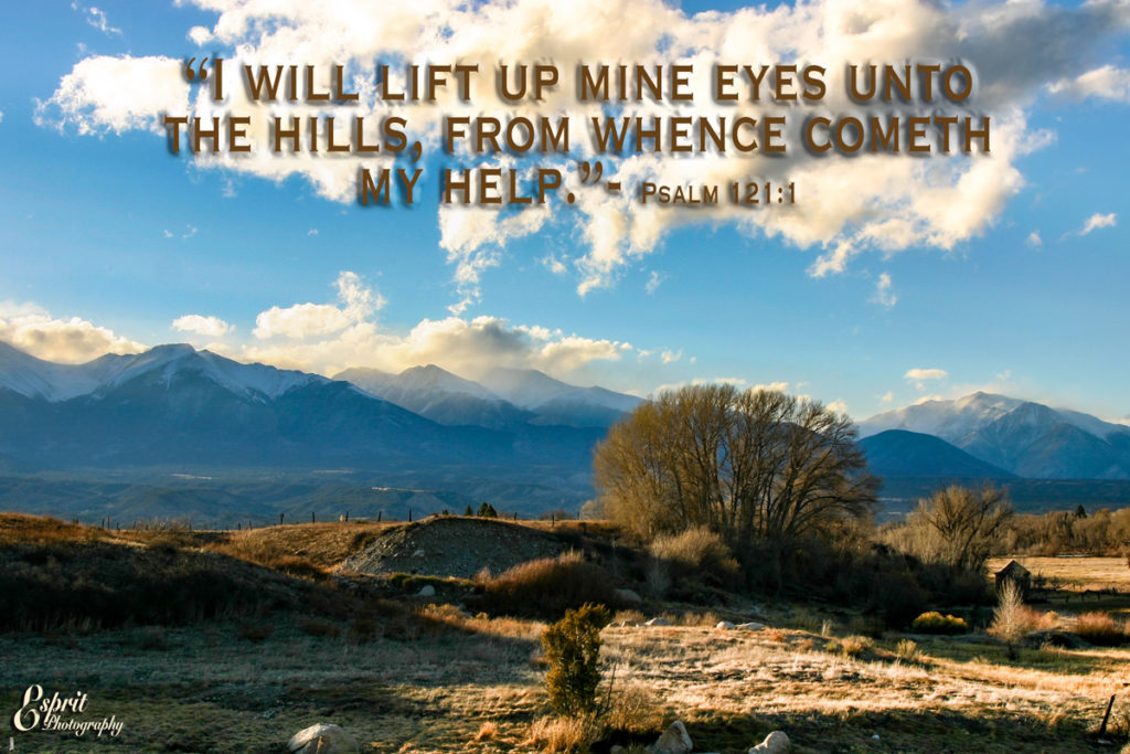  I will lift up mine eyes unto the hills, from whence cometh my help. Psalm 121:1- Salida, Colorado